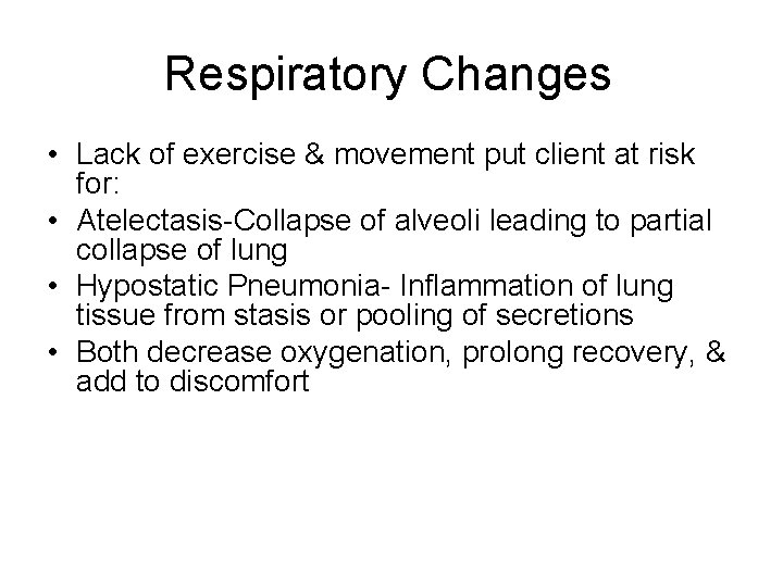 Respiratory Changes • Lack of exercise & movement put client at risk for: •