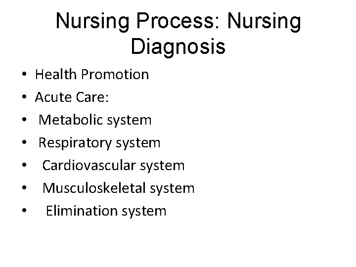 Nursing Process: Nursing Diagnosis • • Health Promotion Acute Care: Metabolic system Respiratory system