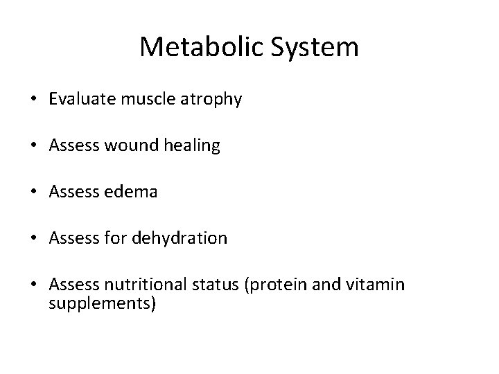 Metabolic System • Evaluate muscle atrophy • Assess wound healing • Assess edema •