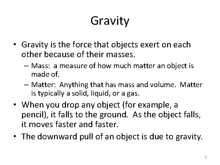 Gravity • Gravity is the force that objects exert on each other because of