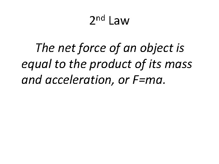 2 nd Law The net force of an object is equal to the product