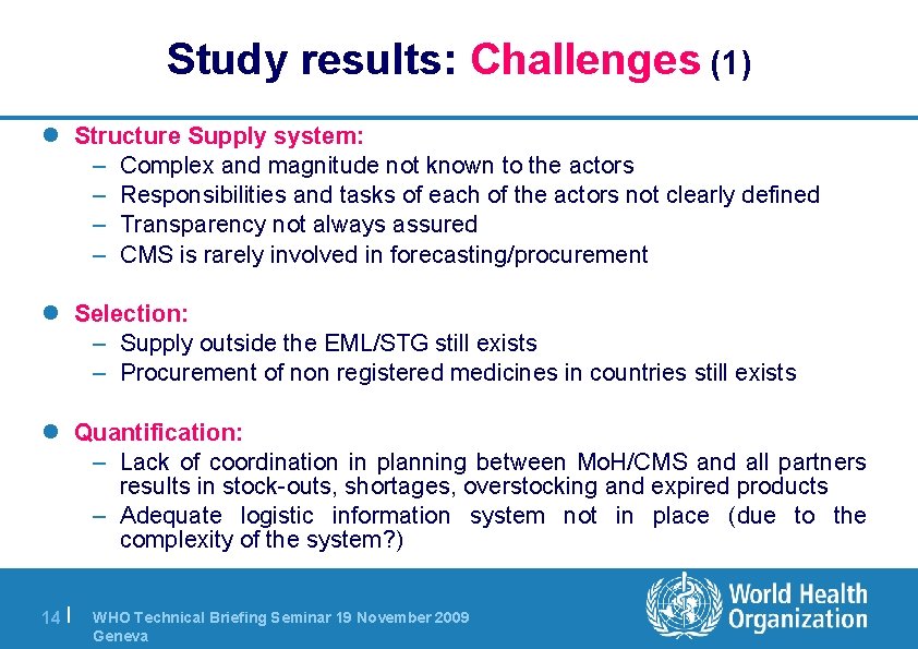 Study results: Challenges (1) l Structure Supply system: – Complex and magnitude not known
