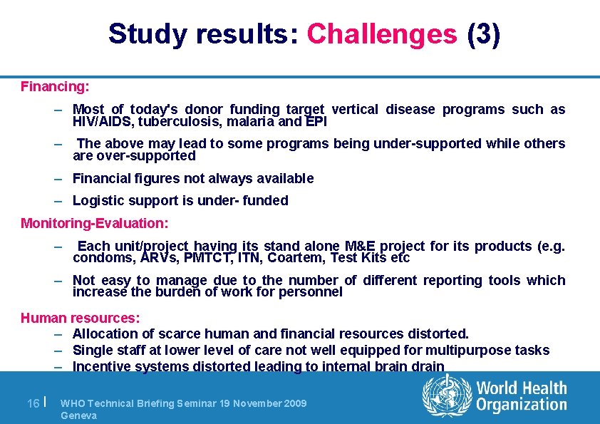 Study results: Challenges (3) Financing: – Most of today's donor funding target vertical disease