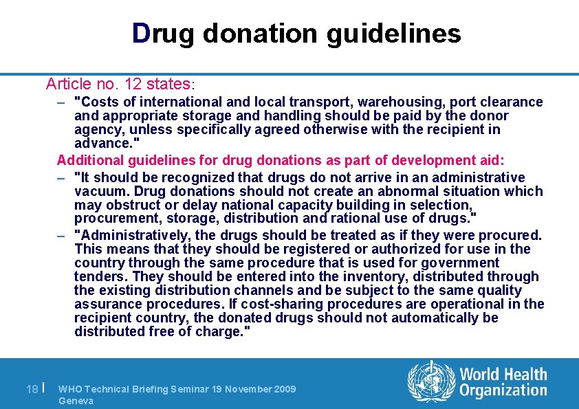 Drug donation guidelines Article no. 12 states: – "Costs of international and local transport,