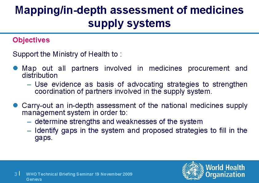 Mapping/in-depth assessment of medicines supply systems Objectives Support the Ministry of Health to :