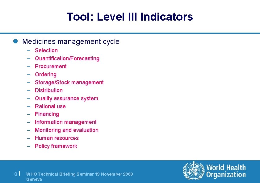 Tool: Level III Indicators l Medicines management cycle – – – – 8| Selection