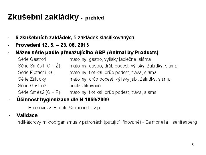 Zkušební zakládky - 6 zkušebních zakládek, 5 zakládek klasifikovaných Provedení 12. 5. – 23.