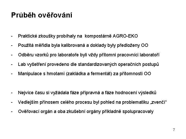 Průběh ověřování - Praktické zkoušky probíhaly na kompostárně AGRO-EKO - Použitá měřidla byla kalibrovaná