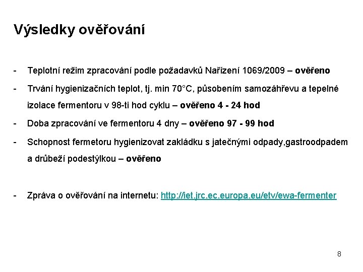 Výsledky ověřování - Teplotní režim zpracování podle požadavků Nařízení 1069/2009 – ověřeno - Trvání