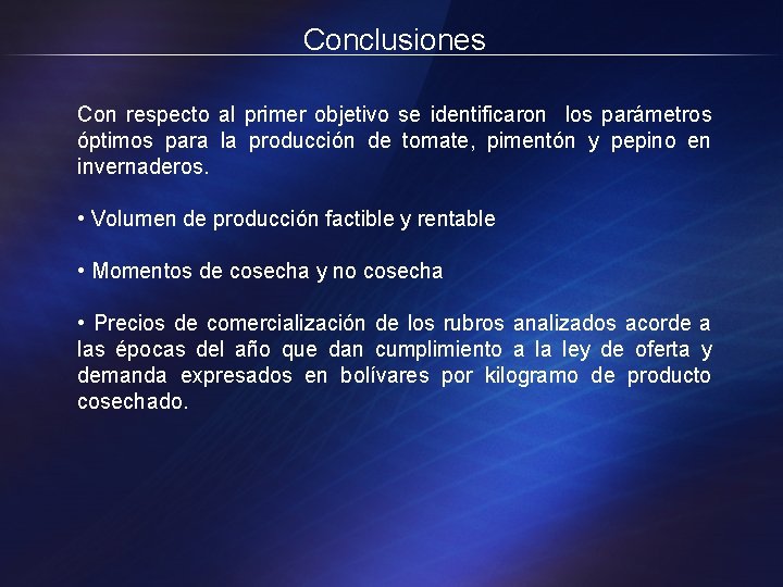 Conclusiones Con respecto al primer objetivo se identificaron los parámetros óptimos para la producción