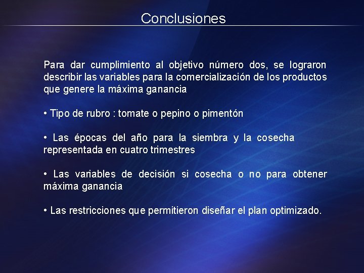 Conclusiones Para dar cumplimiento al objetivo número dos, se lograron describir las variables para