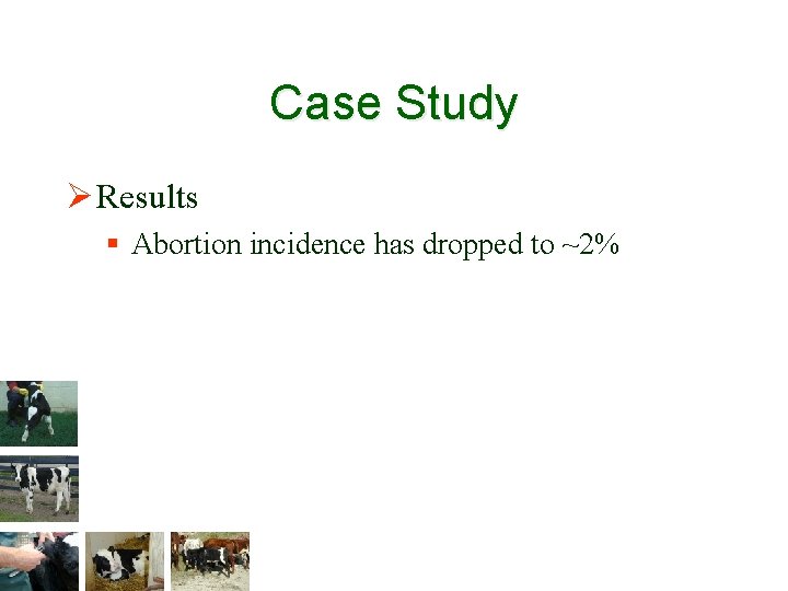 Case Study Ø Results § Abortion incidence has dropped to ~2% 