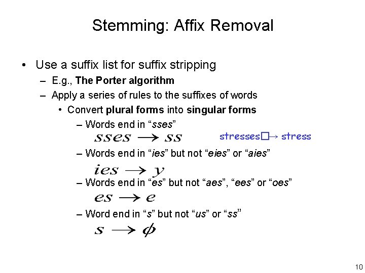 Stemming: Affix Removal • Use a suffix list for suffix stripping – E. g.