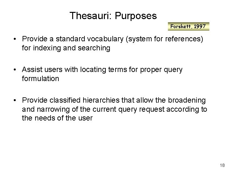 Thesauri: Purposes Forskett, 1997 • Provide a standard vocabulary (system for references) for indexing