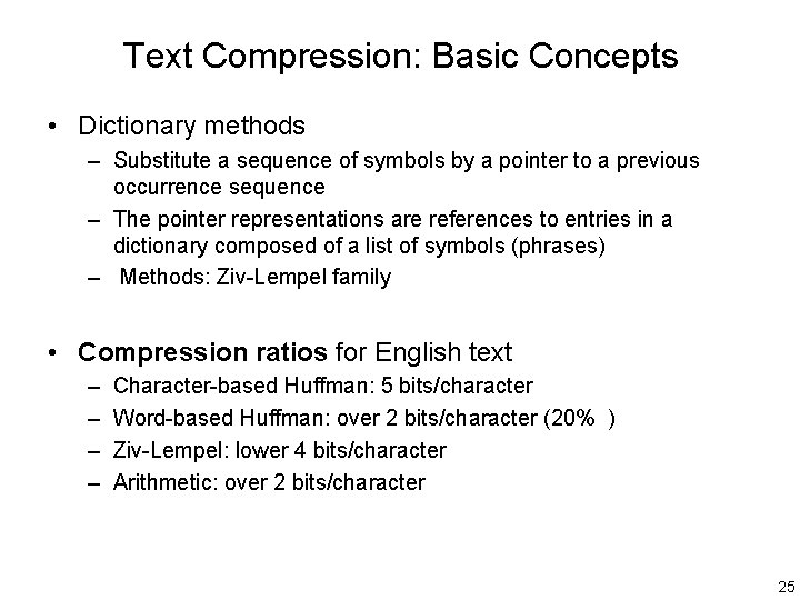 Text Compression: Basic Concepts • Dictionary methods – Substitute a sequence of symbols by