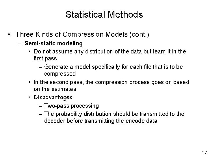 Statistical Methods • Three Kinds of Compression Models (cont. ) – Semi-static modeling •