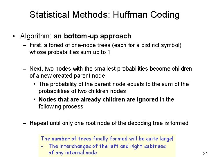 Statistical Methods: Huffman Coding • Algorithm: an bottom-up approach – First, a forest of