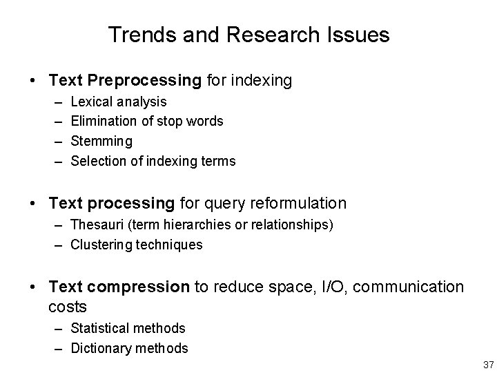 Trends and Research Issues • Text Preprocessing for indexing – – Lexical analysis Elimination