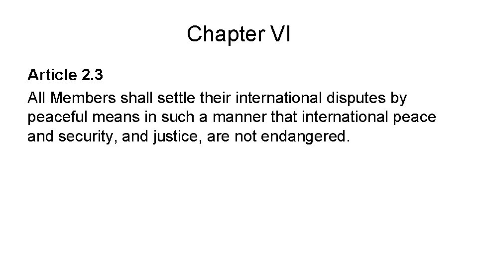 Chapter VI Article 2. 3 All Members shall settle their international disputes by peaceful