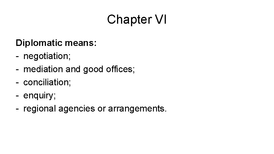 Chapter VI Diplomatic means: - negotiation; - mediation and good offices; - conciliation; -