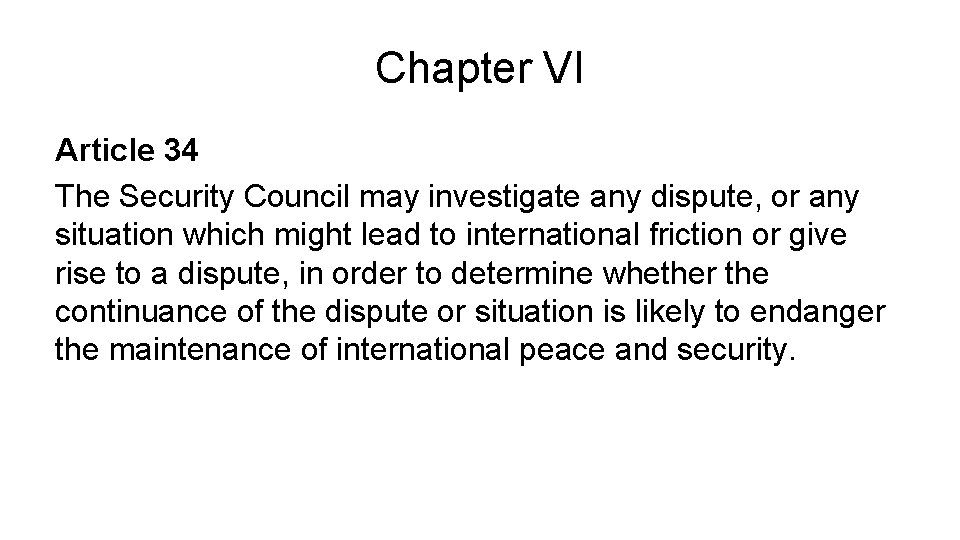 Chapter VI Article 34 The Security Council may investigate any dispute, or any situation