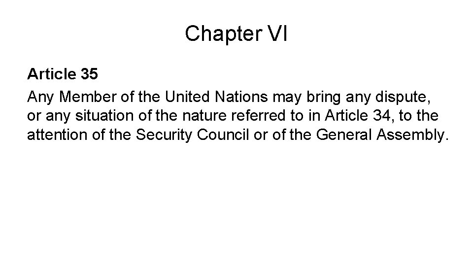 Chapter VI Article 35 Any Member of the United Nations may bring any dispute,