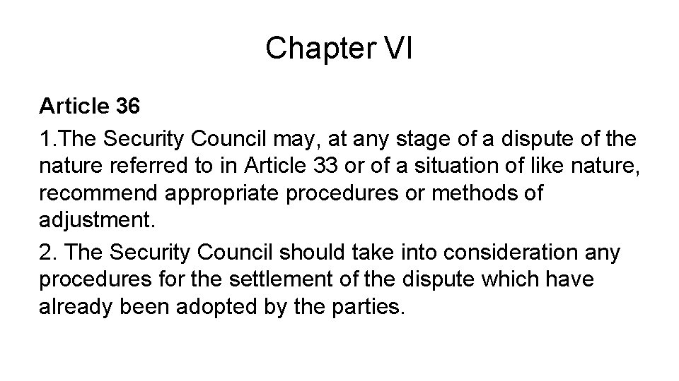 Chapter VI Article 36 1. The Security Council may, at any stage of a