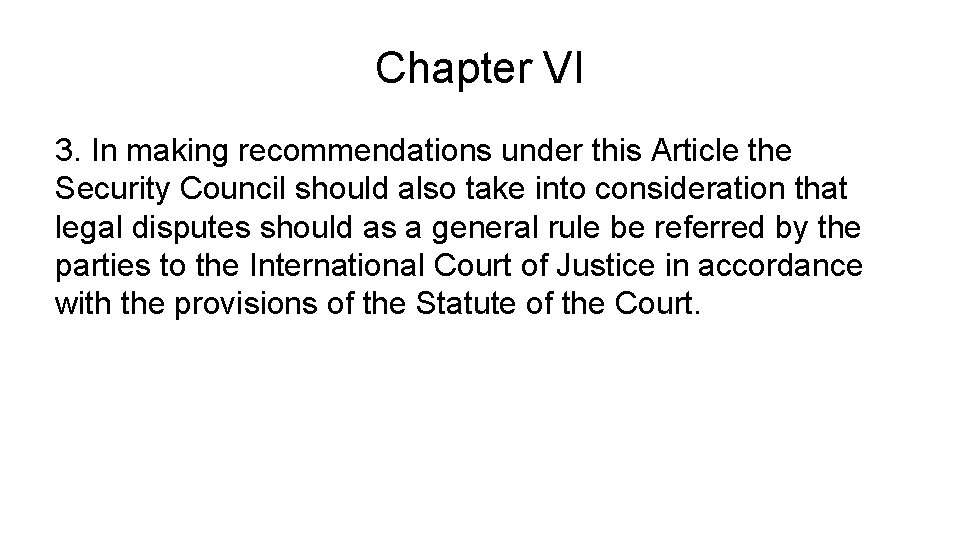 Chapter VI 3. In making recommendations under this Article the Security Council should also