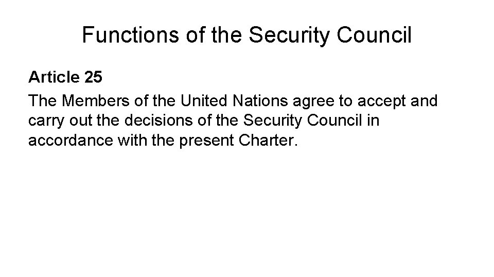 Functions of the Security Council Article 25 The Members of the United Nations agree