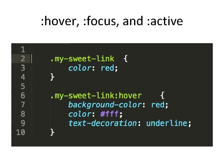 : hover, : focus, and : active 