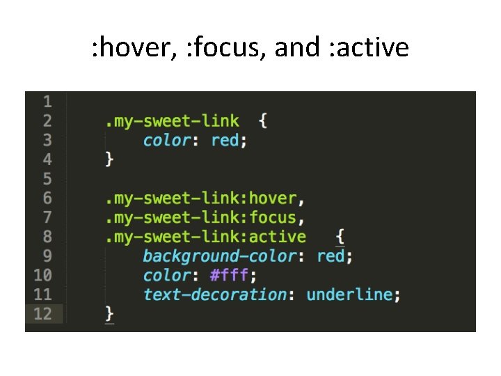 : hover, : focus, and : active 