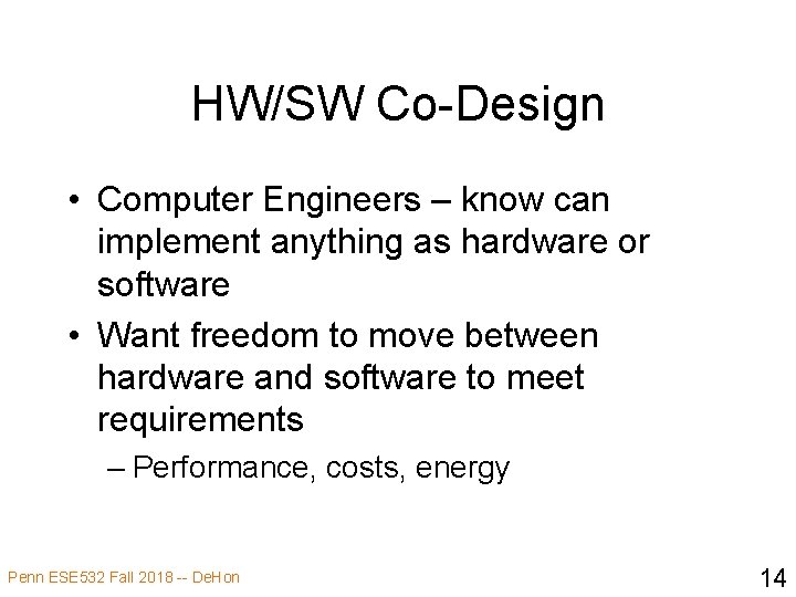 HW/SW Co-Design • Computer Engineers – know can implement anything as hardware or software