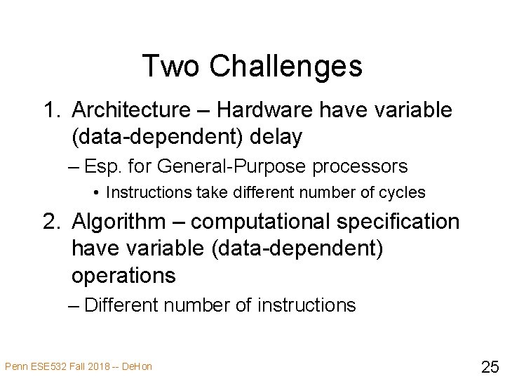 Two Challenges 1. Architecture – Hardware have variable (data-dependent) delay – Esp. for General-Purpose