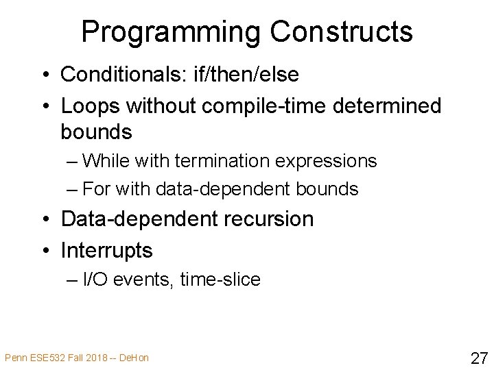 Programming Constructs • Conditionals: if/then/else • Loops without compile-time determined bounds – While with