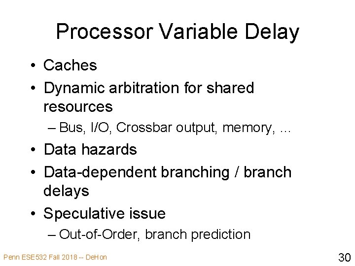 Processor Variable Delay • Caches • Dynamic arbitration for shared resources – Bus, I/O,