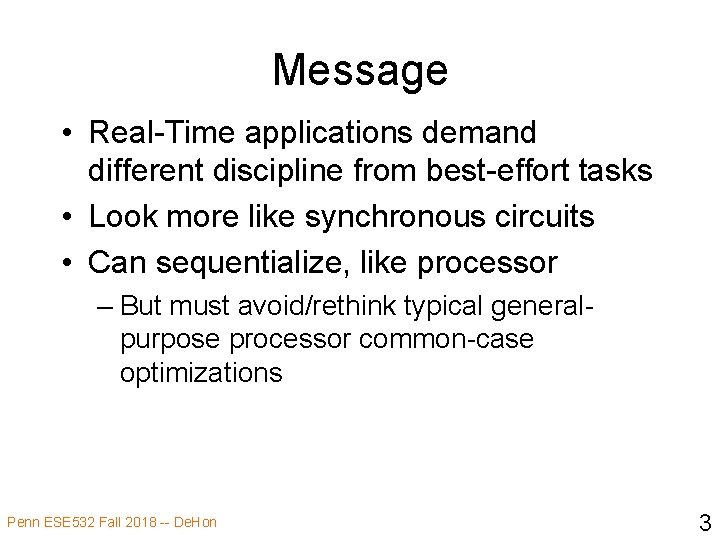 Message • Real-Time applications demand different discipline from best-effort tasks • Look more like