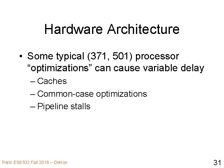 Hardware Architecture • Some typical (371, 501) processor “optimizations” can cause variable delay –