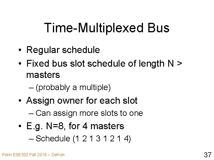 Time-Multiplexed Bus • Regular schedule • Fixed bus slot schedule of length N >