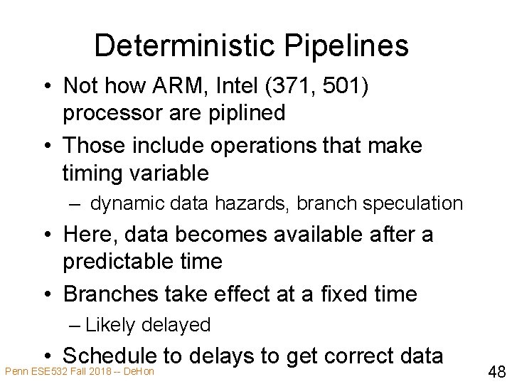 Deterministic Pipelines • Not how ARM, Intel (371, 501) processor are piplined • Those