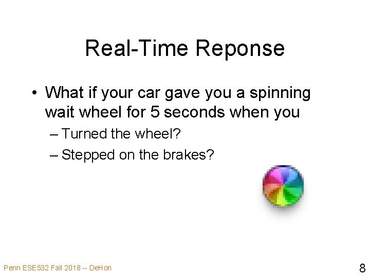 Real-Time Reponse • What if your car gave you a spinning wait wheel for