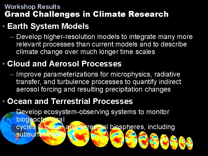 Workshop Results Grand Challenges in Climate Research • Earth System Models – Develop higher-resolution