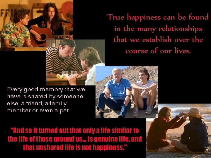 True happiness can be found in the many relationships that we establish over the