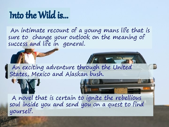 Into the Wild is. . . An intimate recount of a young mans life