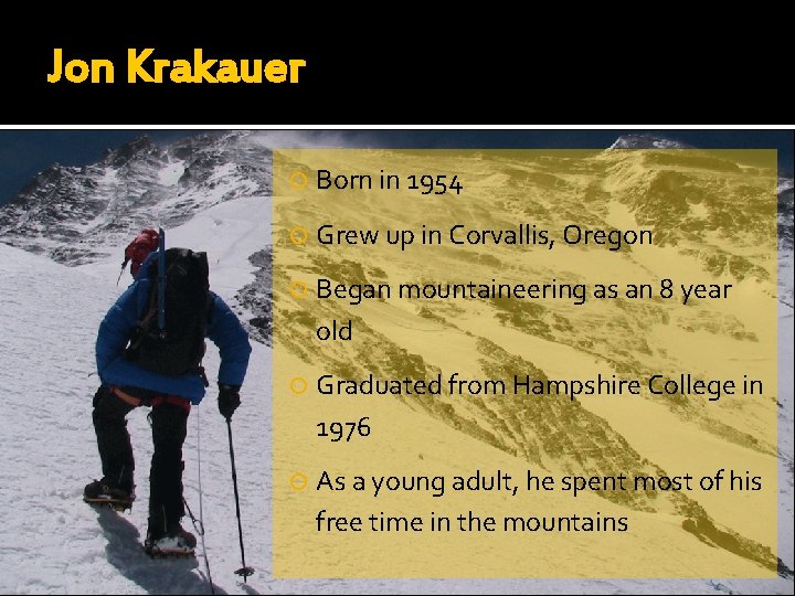 Jon Krakauer Born in 1954 Grew up in Corvallis, Oregon Began mountaineering as an