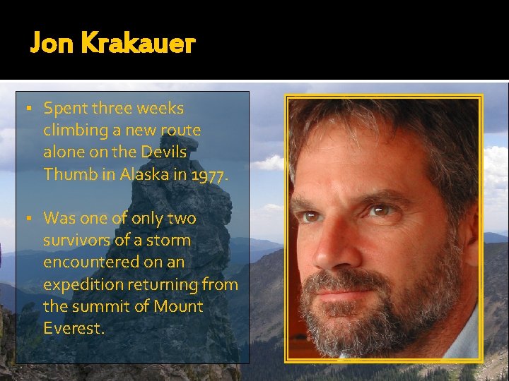 Jon Krakauer § Spent three weeks climbing a new route alone on the Devils