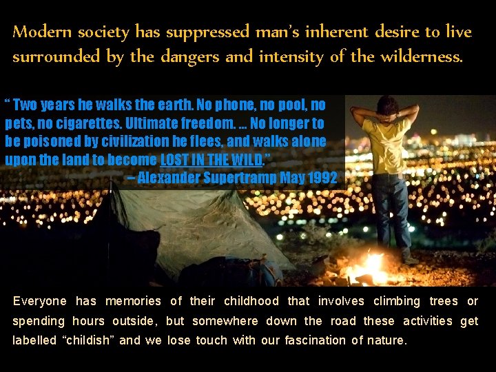 Modern society has suppressed man’s inherent desire to live surrounded by the dangers and