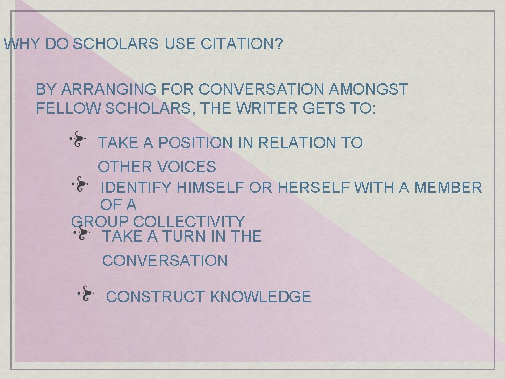 WHY DO SCHOLARS USE CITATION? BY ARRANGING FOR CONVERSATION AMONGST FELLOW SCHOLARS, THE WRITER