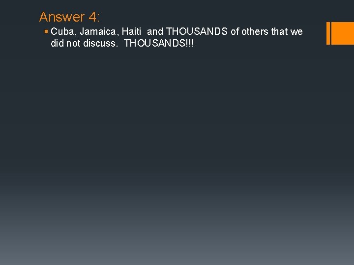 Answer 4: § Cuba, Jamaica, Haiti and THOUSANDS of others that we did not