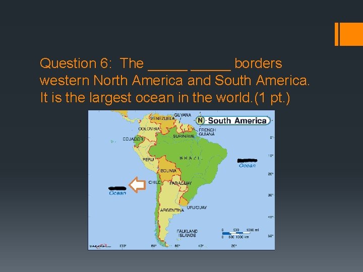 Question 6: The _____ borders western North America and South America. It is the