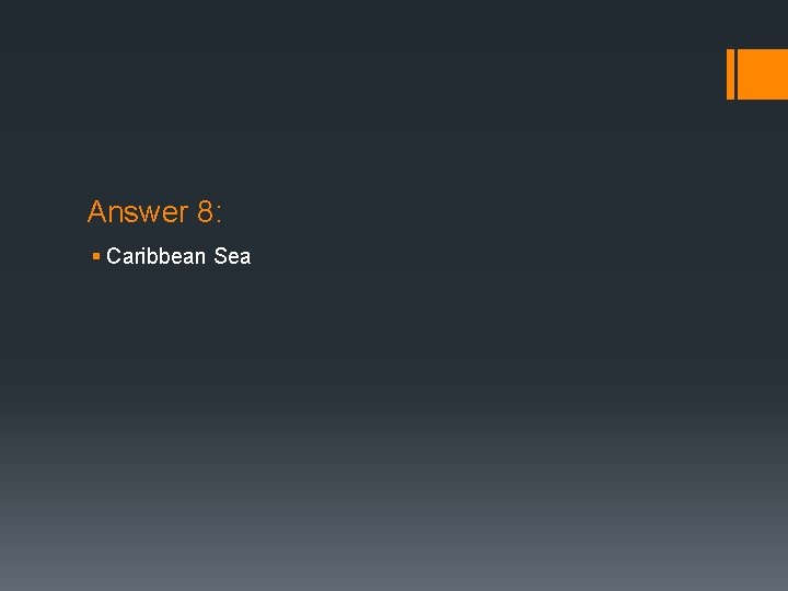 Answer 8: § Caribbean Sea 